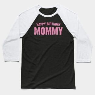 Happy birthday Mommy Baseball T-Shirt